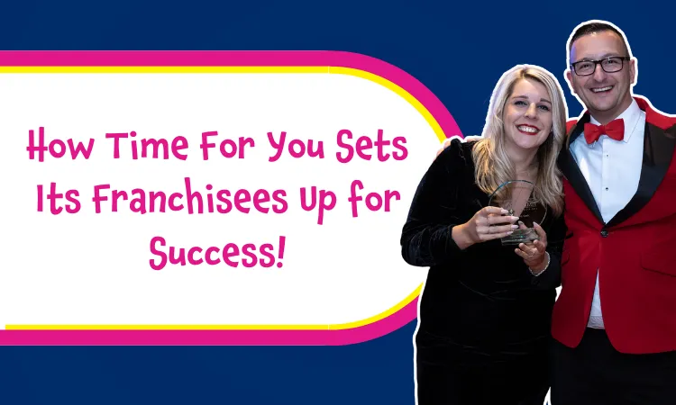 How Time For You Sets Its Franchisees Up for Success!