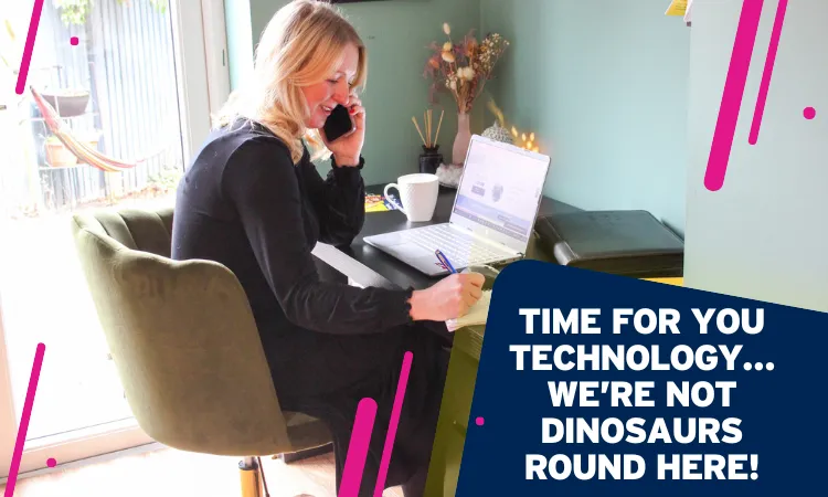 Time For You Technology… We’re Not Dinosaurs Round Here!