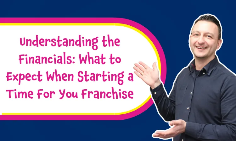 Understanding the Financials: What to Expect When Starting a Time For You Franchise