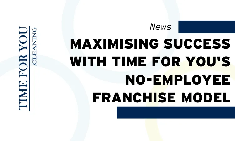 Maximising Success with Time For You's No-Employee Franchise Model