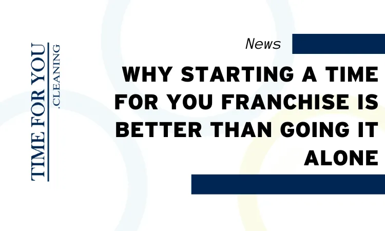Why Starting a Time For You Franchise is Better Than Going It Alone