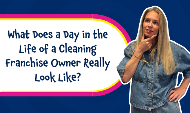 What Does a Day in the Life of a Cleaning Franchise Owner Really Look Like?
