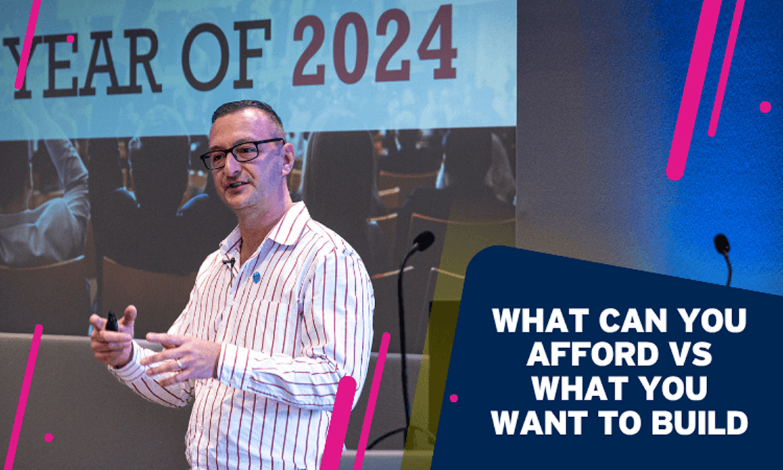 What can you afford Vs what you want to build