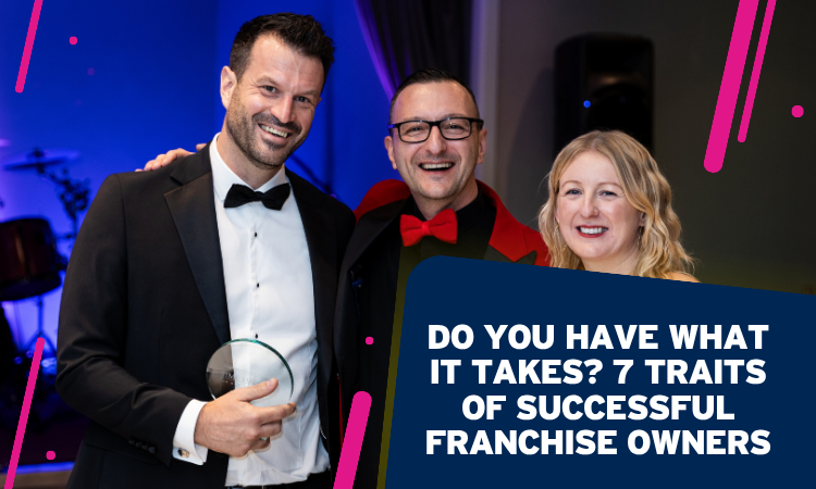 Do You Have What It Takes? 7 Traits of Successful Franchise Owners
