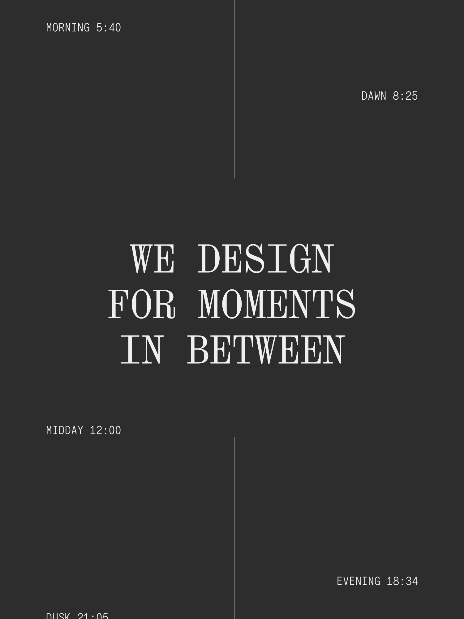 A typographic layout "We design for moments in between"