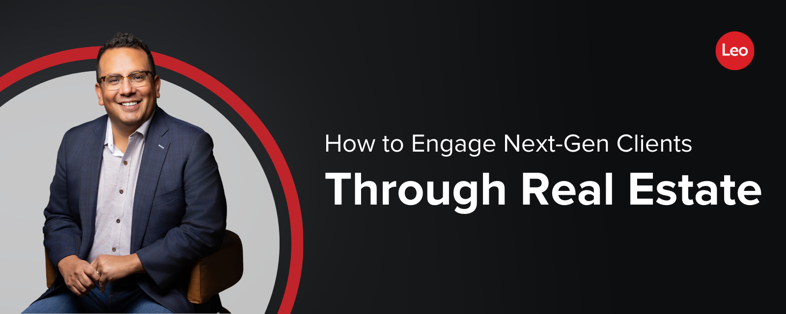 How to Engage Next-Gen Clients Through Real Estate