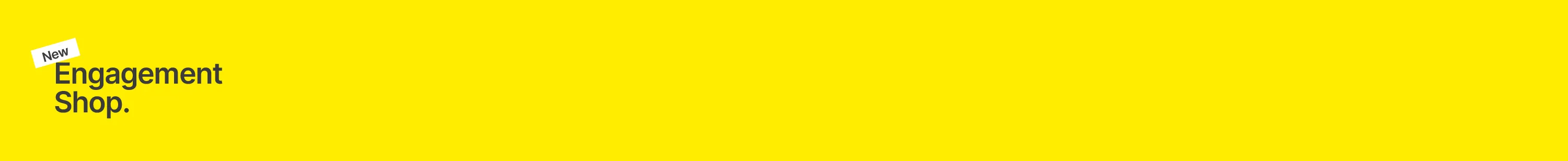 Yellow background with text 'New Engagement Shop.' in bold black letters on the left side.