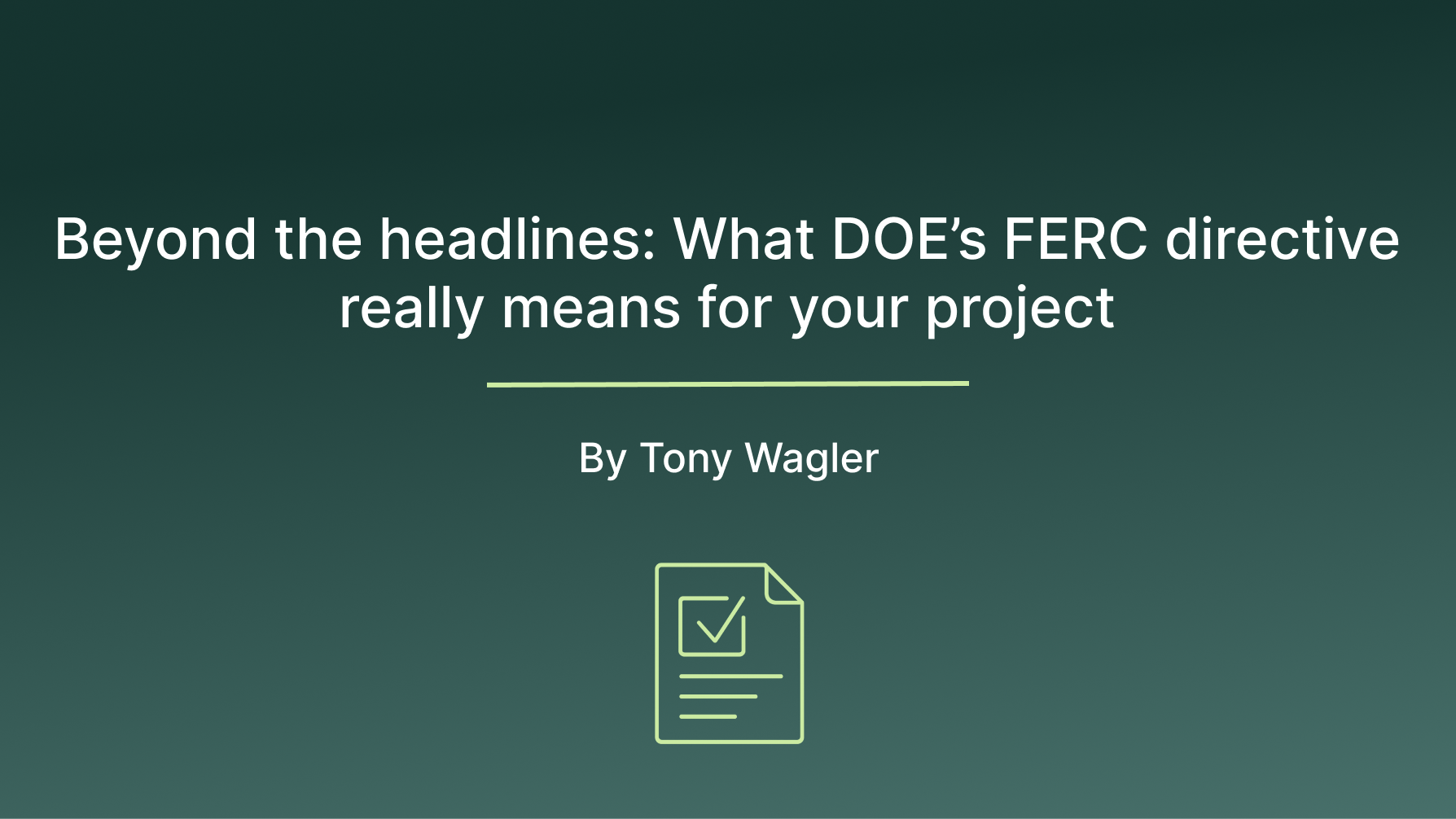 Beyond the headlines: What DOE's FERC directive really means for your project