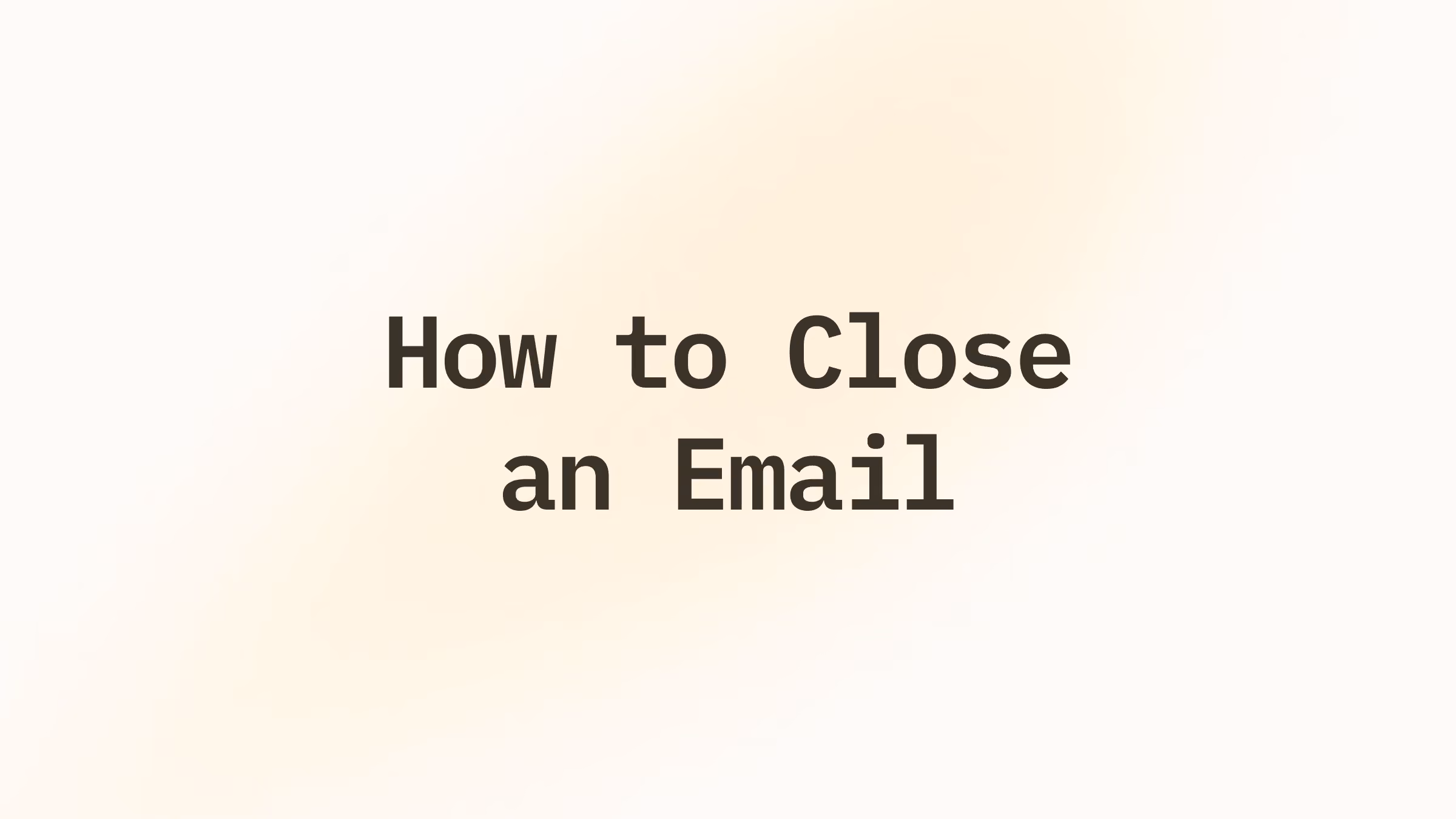 How to Close an Email: 18 Professional Sign-Offs and Examples