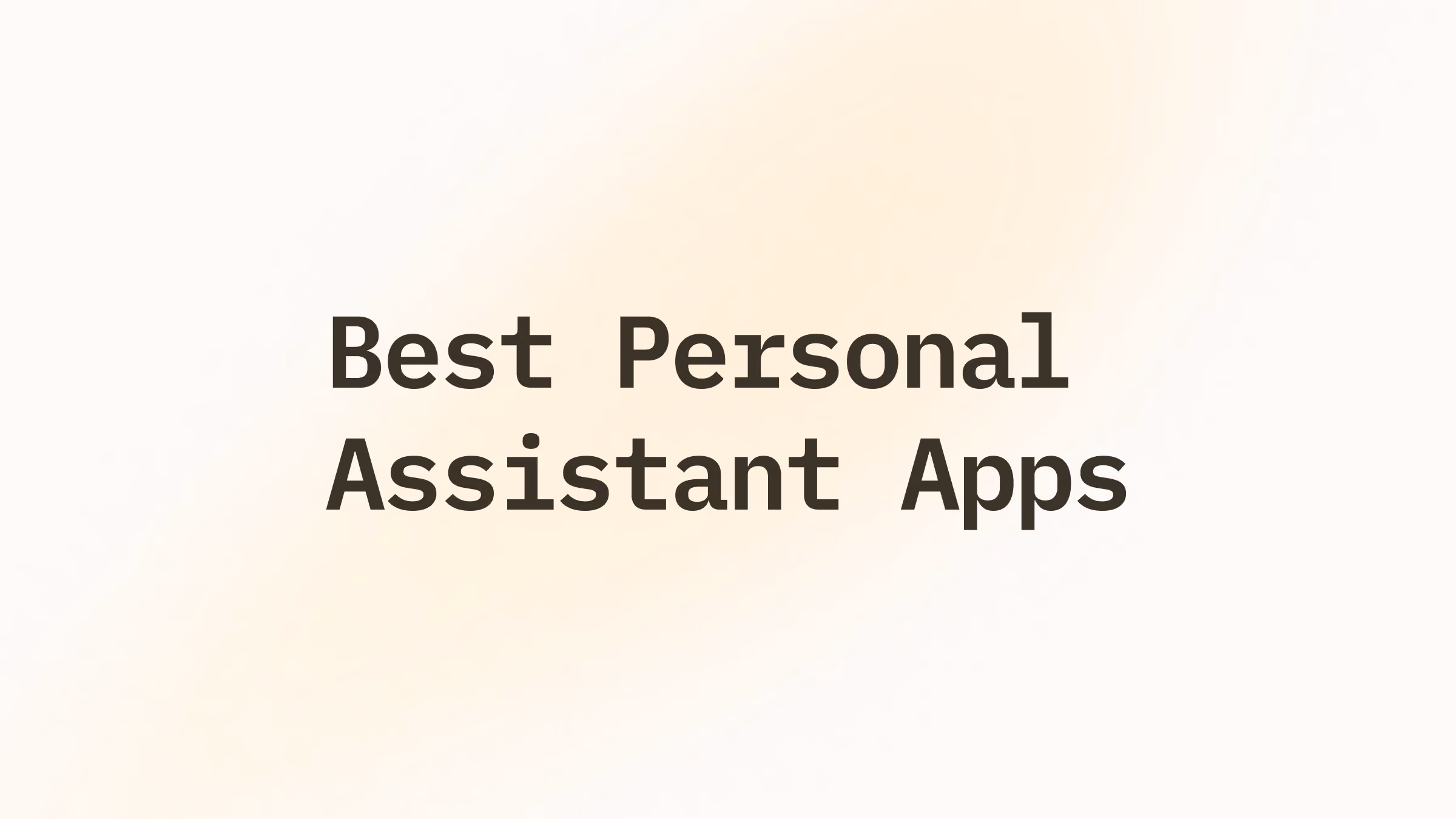 9 Best Personal Assistant Apps I Tested for a Week (2026)