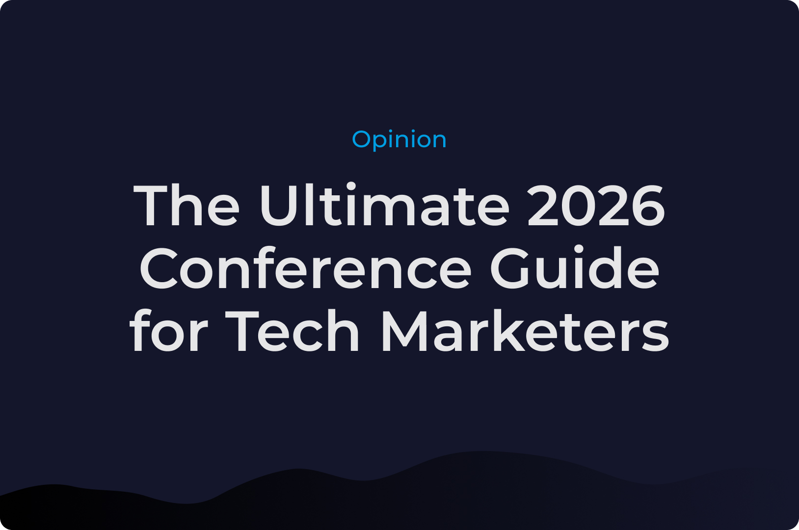 The Ultimate 2026 Conference Guide for Tech Marketers: Top Events for AI, SaaS, and B2B Growth