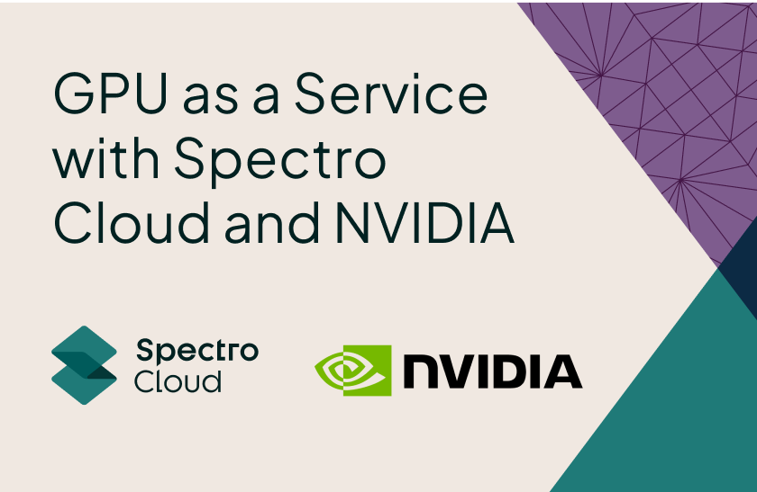 GPU as a Service with Spectro Cloud and NVIDIA