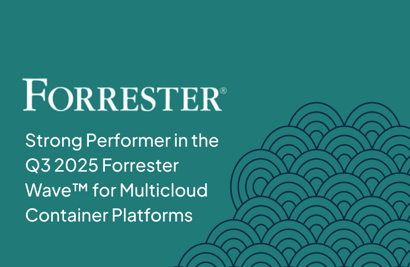 It’s official: we’re a Strong Performer in the Q3 2025 Forrester Wave™ for Multicloud Container Platforms