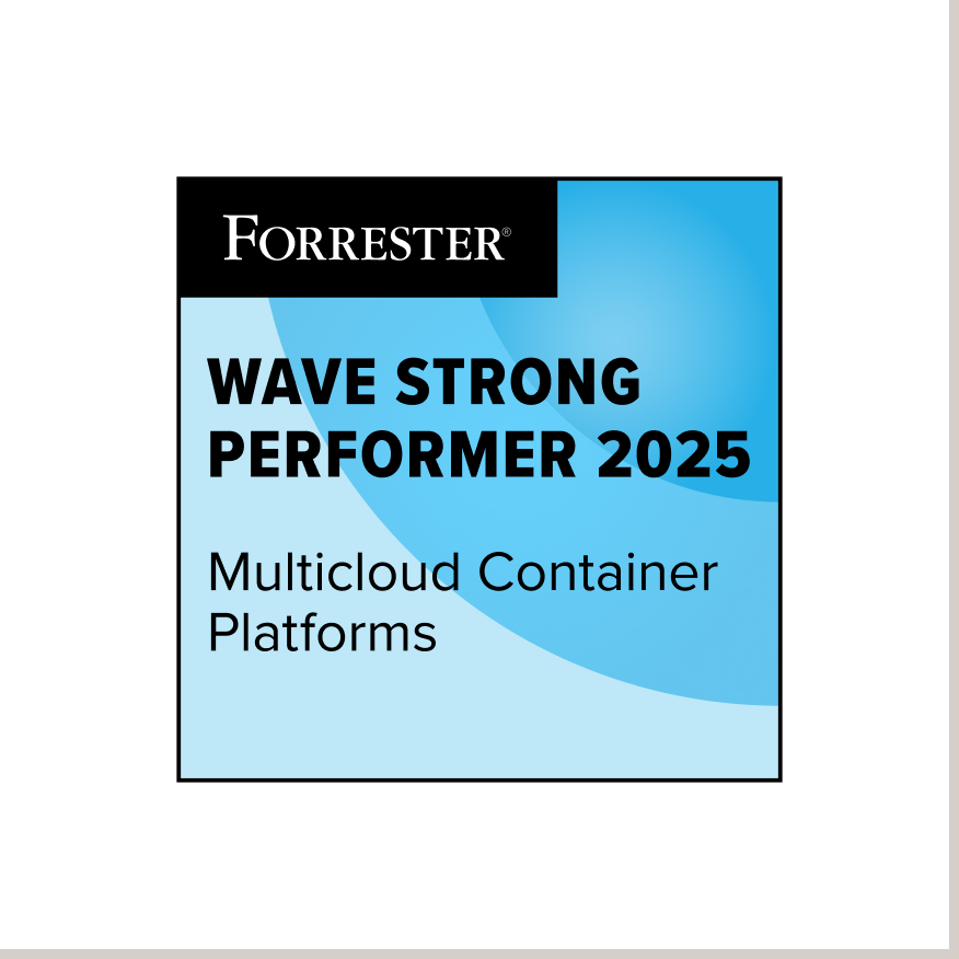 A Strong Performer in the 2025 Forrester Wave™ - Multicloud Container Platforms*