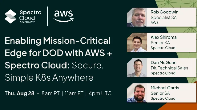 Enabling Mission-Critical Edge for DOD with AWS + Spectro Cloud: Secure, Simple Kubernetes Anywhere
