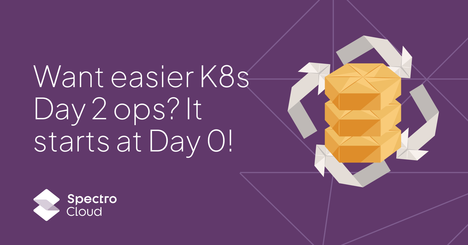 Want easier Kubernetes Day 2 operations? It starts at Day 0!