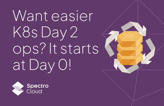Want easier Kubernetes Day 2 operations? It starts at Day 0!