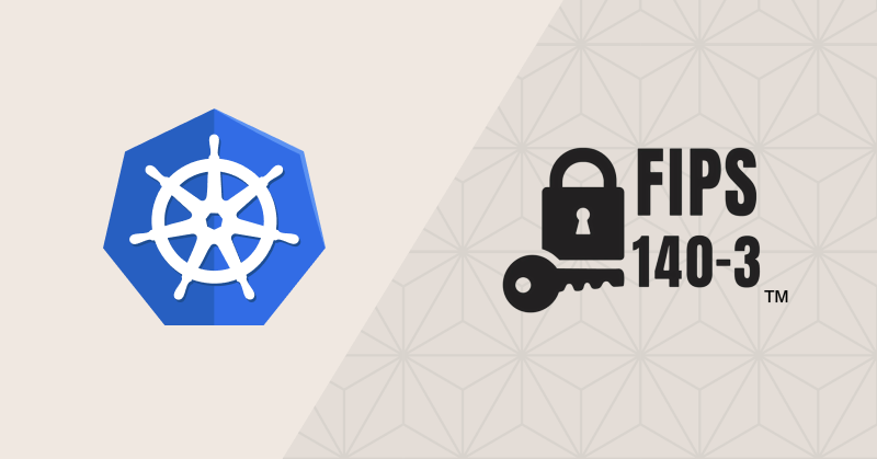 For Kubernetes security, full-stack FIPS is the answer