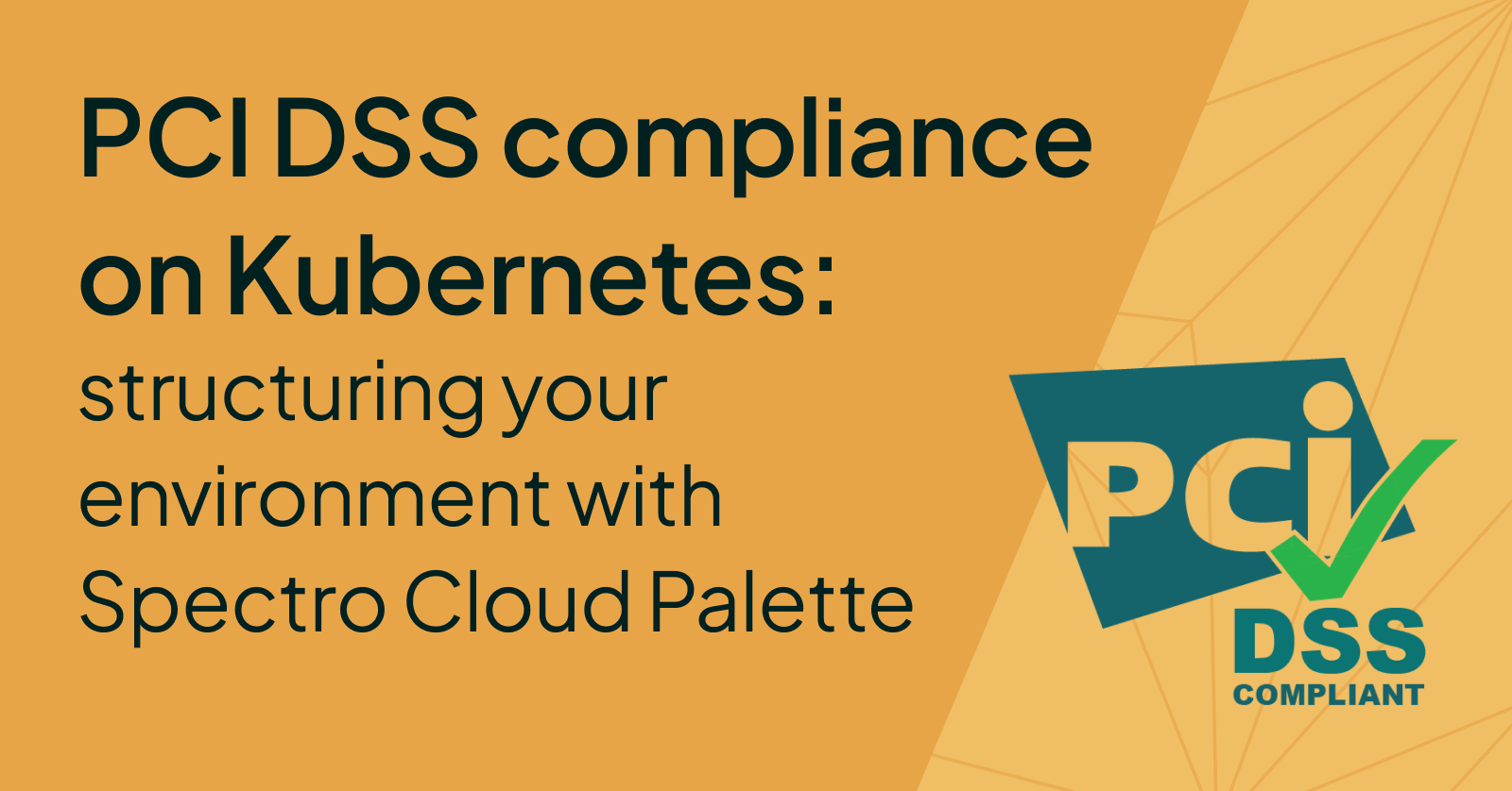 PCI DSS compliance on Kubernetes: structuring your environment with Spectro Cloud Palette