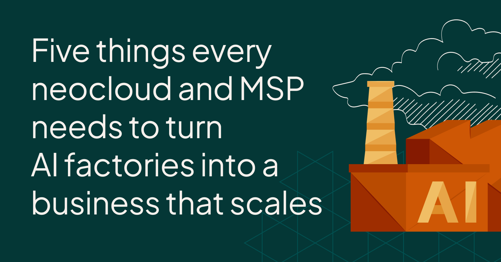 Five things every neocloud and MSP needs to turn AI factories into a business that scales
