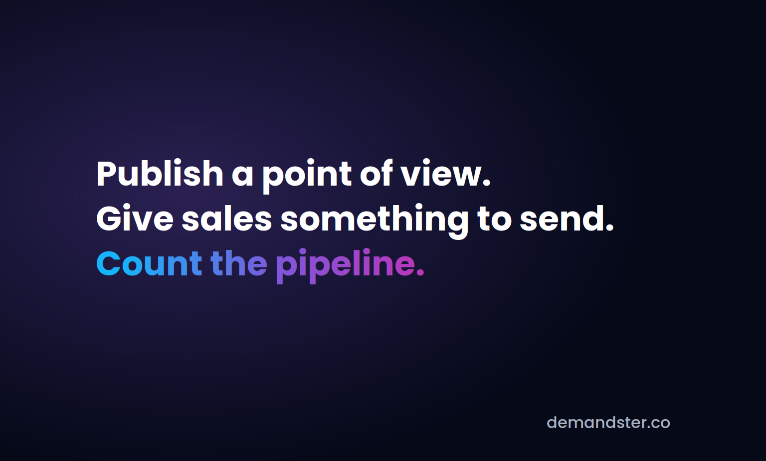 Demandster card reading "Publish a point of view. Give sales something to send. Count the pipeline.", on how thought leadership feeds B2B demand generation.