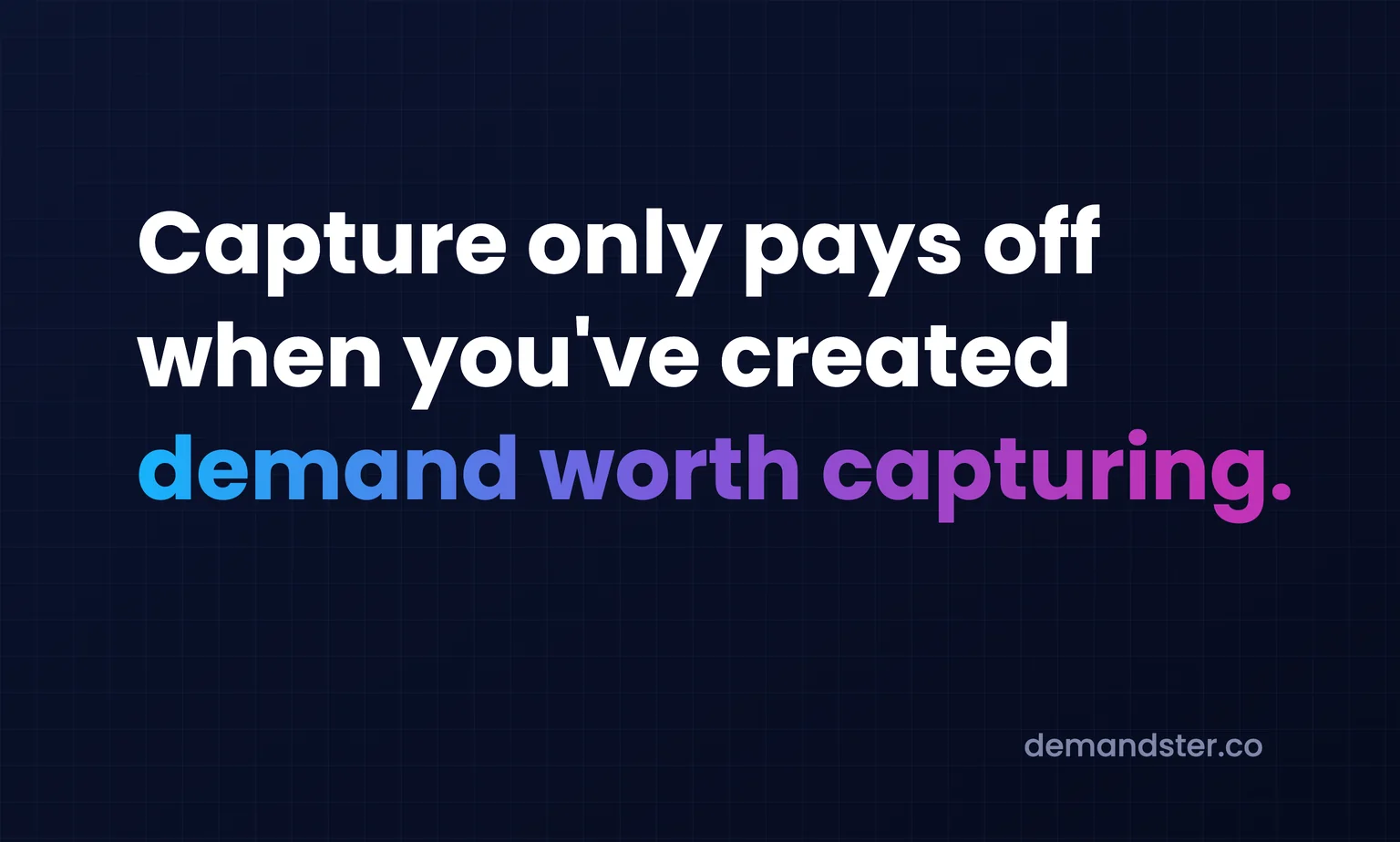 Demand Generation vs Demand Capture vs Lead Generation