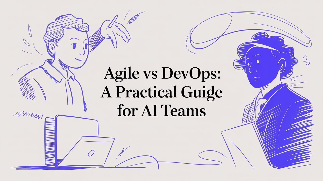 Agile vs DevOps: A Practical Guide for AI Teams