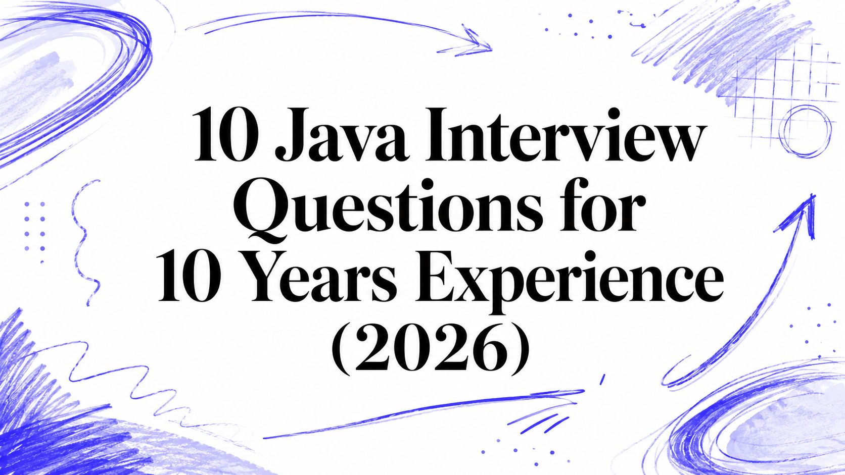 10 Java Interview Questions for 10 Years Experience (2026)