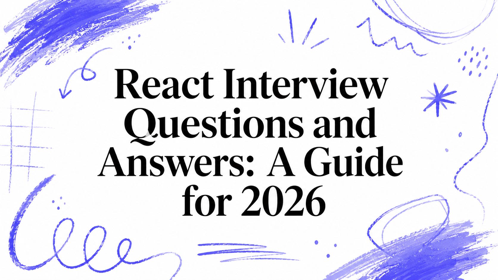 React Interview Questions and Answers: A Guide for 2026