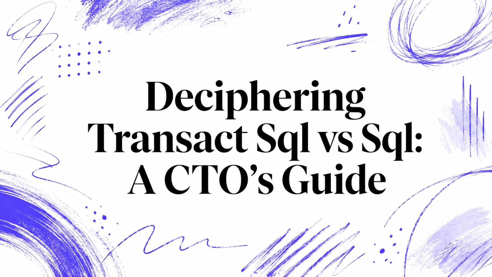 Deciphering Transact Sql vs Sql: A CTO's Guide