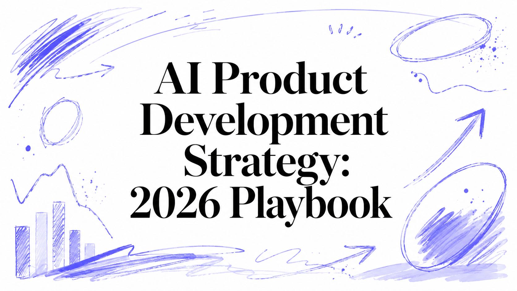AI Product Development Strategy: 2026 Playbook