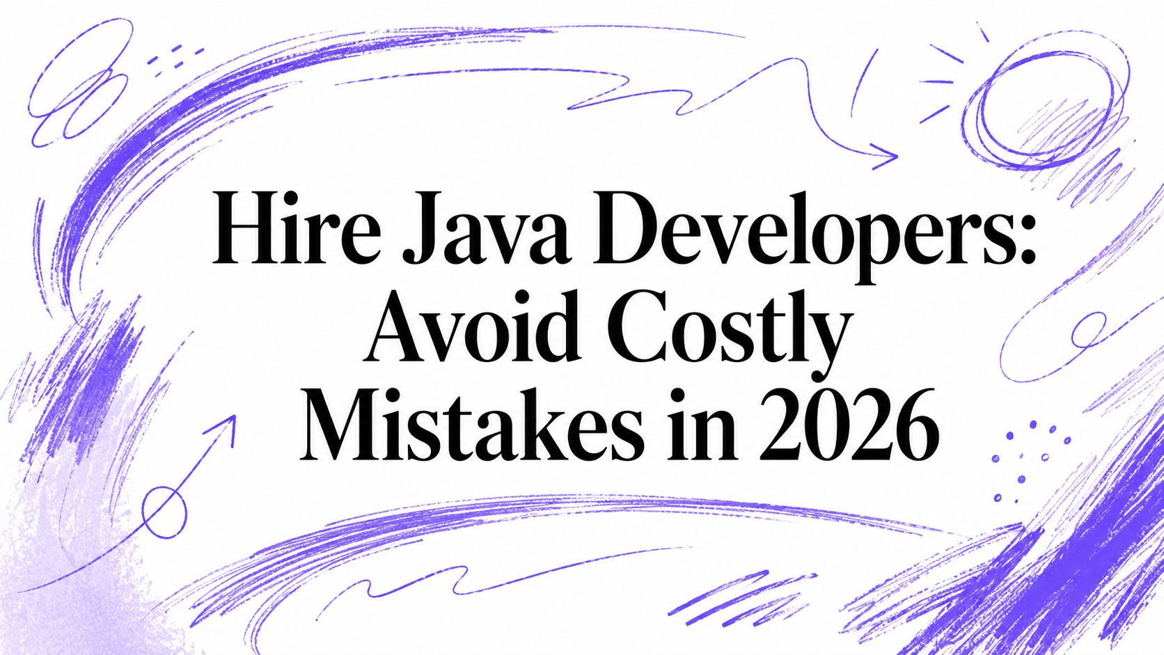 Hire Java Developers: Avoid Costly Mistakes in 2026