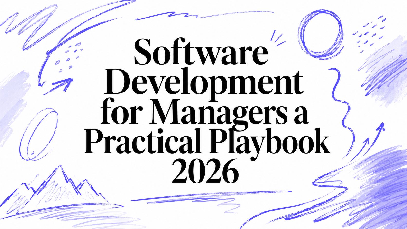 Software Development for Managers a Practical Playbook 2026