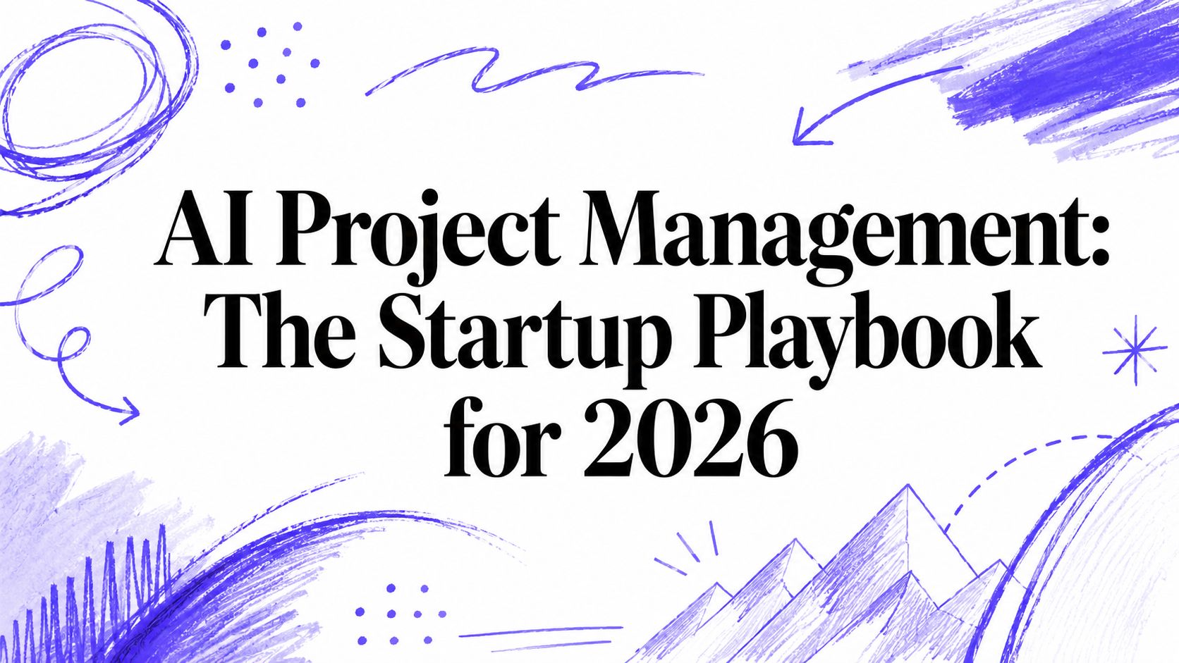 AI Project Management: The Startup Playbook for 2026