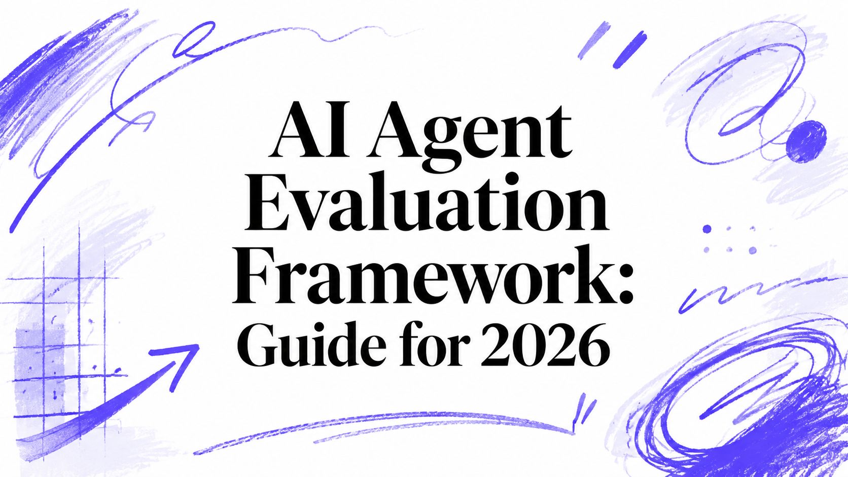 AI Agent Evaluation Framework: Guide for 2026