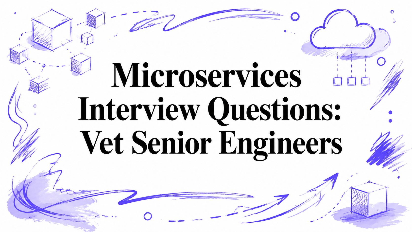 Microservices Interview Questions: Vet Senior Engineers