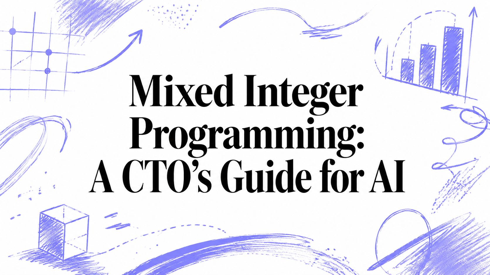 Mixed Integer Programming: A CTO's Guide for AI
