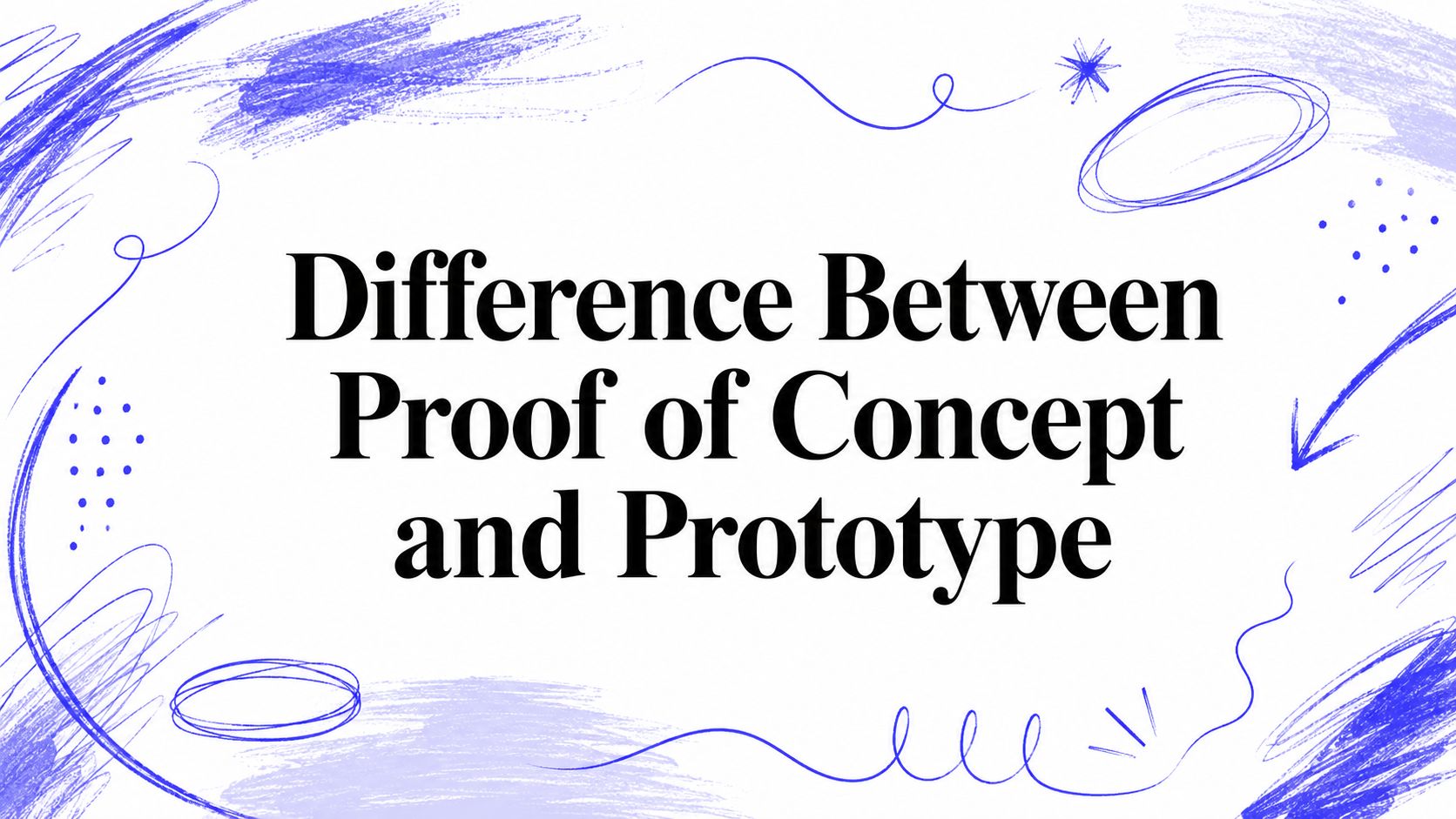 Difference Between Proof of Concept and Prototype