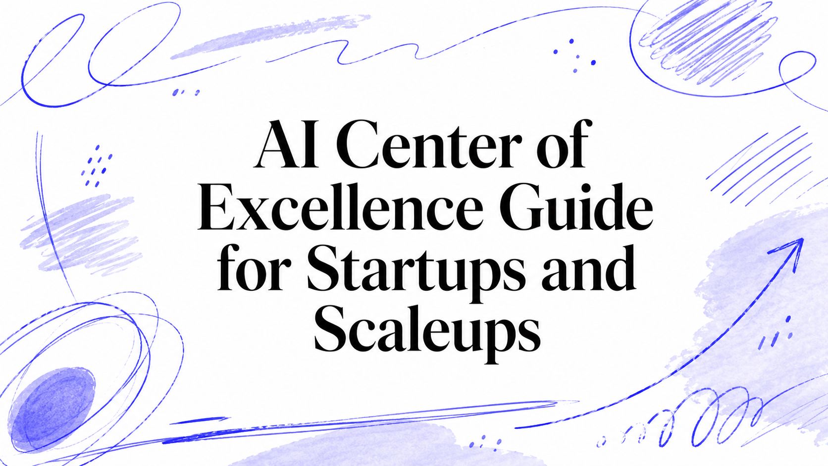 AI Center of Excellence Guide for Startups and Scaleups