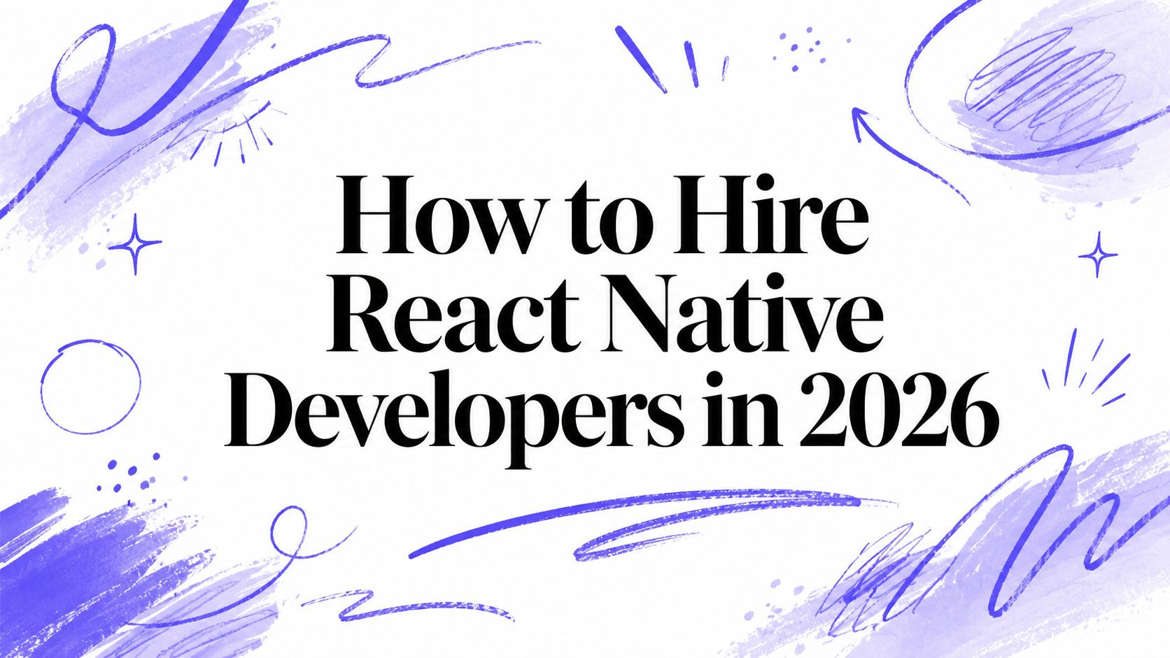 How to Hire React Native Developers in 2026