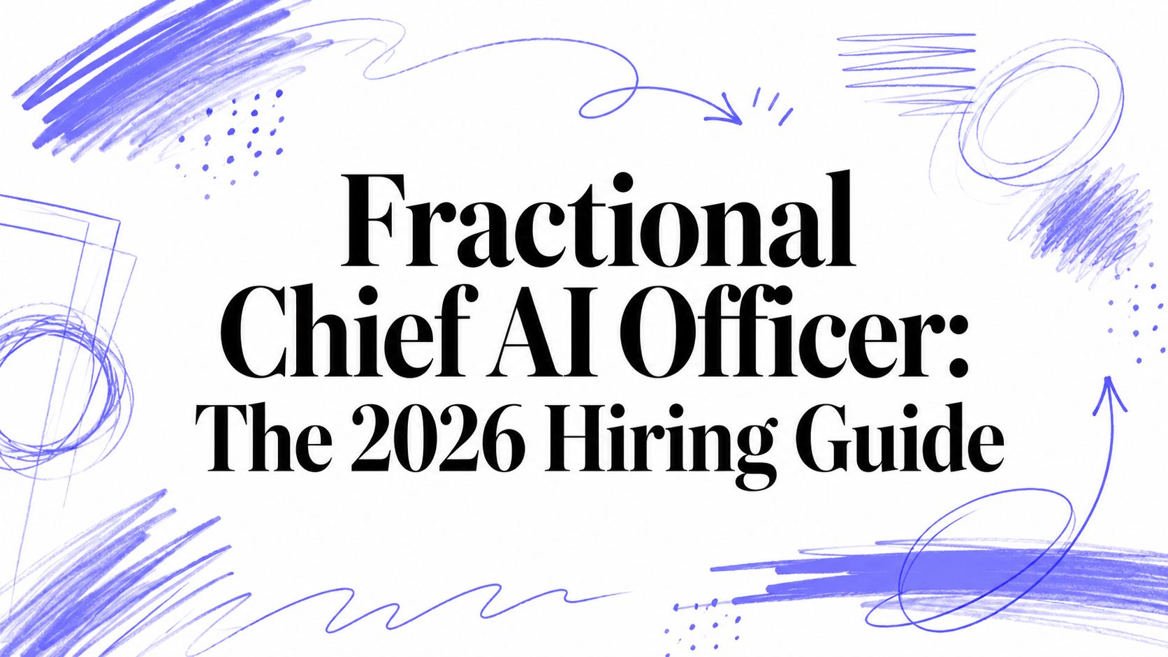 Fractional Chief AI Officer: The 2026 Hiring Guide