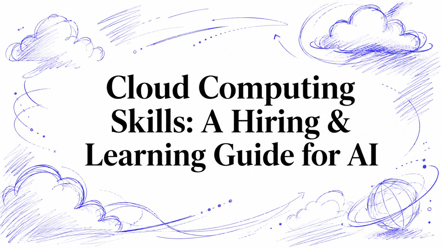 Cloud Computing Skills: A Hiring & Learning Guide for AI