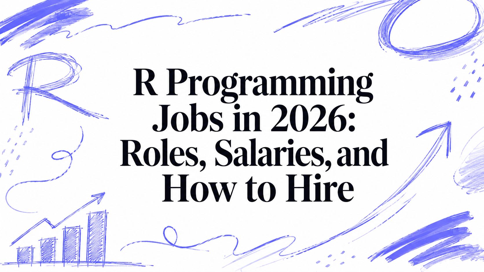 R Programming Jobs in 2026: Roles, Salaries, and How to Hire