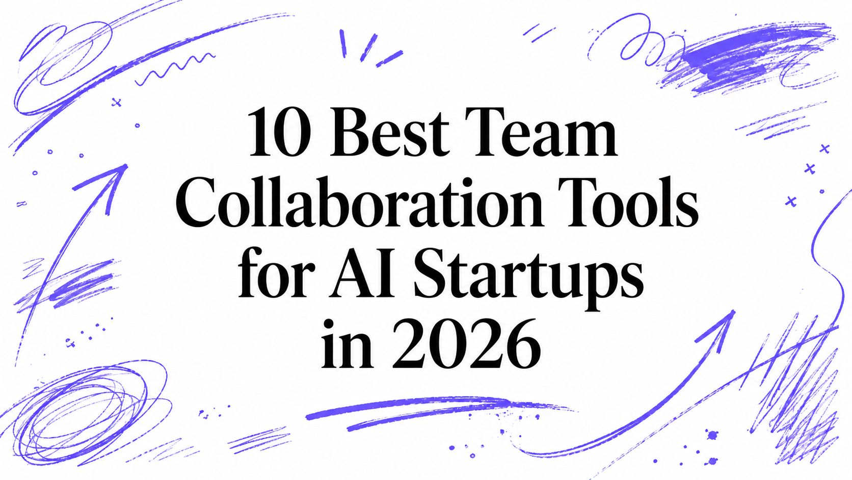 10 Best Team Collaboration Tools for AI Startups in 2026