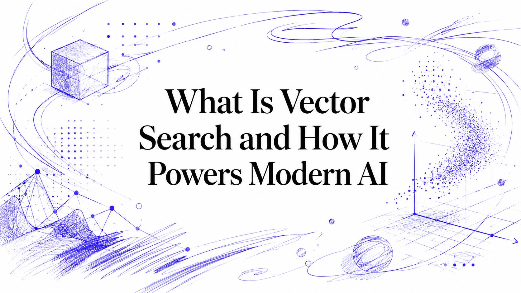 What Is Vector Search and How It Powers Modern AI