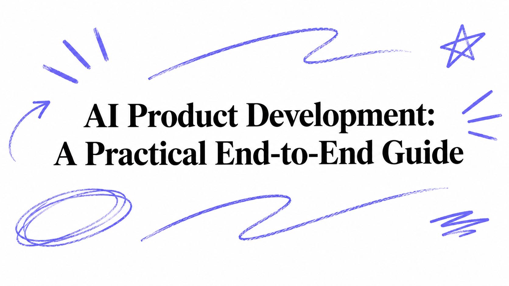 AI Product Development: A Practical End-to-End Guide
