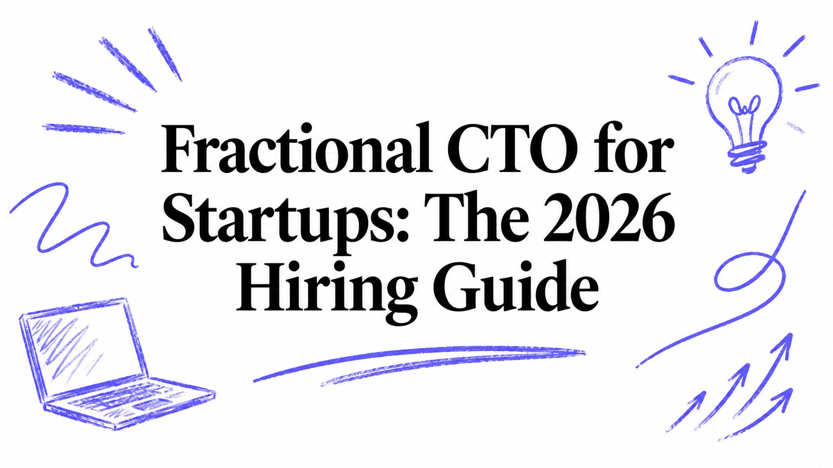 Fractional CTO for Startups: The 2026 Hiring Guide