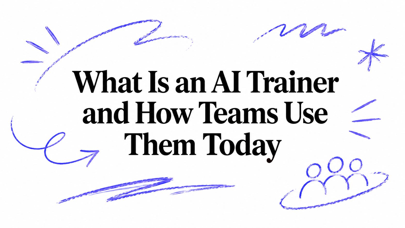What Is an AI Trainer and How Teams Use Them Today
