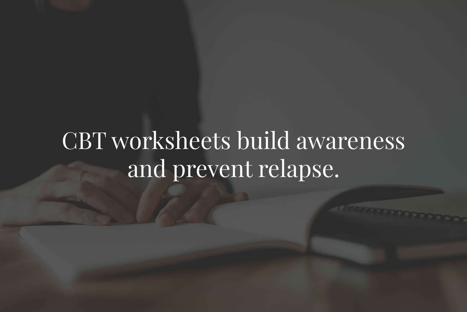 CBT Worksheets: How to Use Them in Recovery