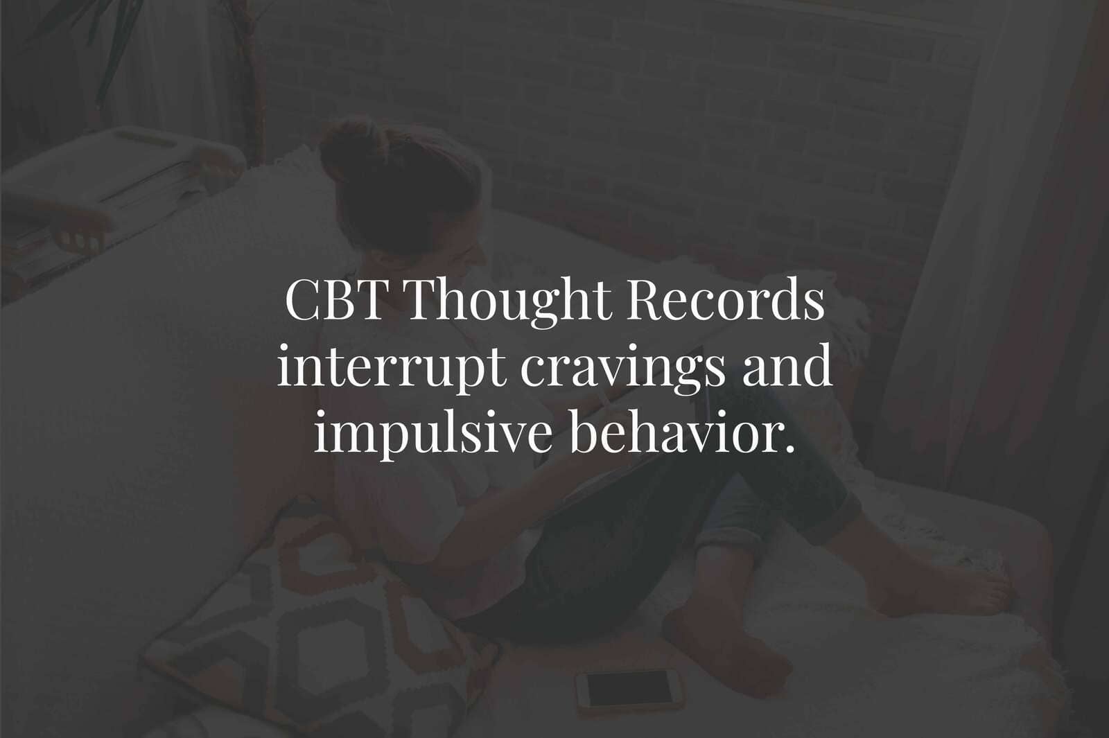 CBT Thought Records: How to Challenge Cravings and Avoid Relapse